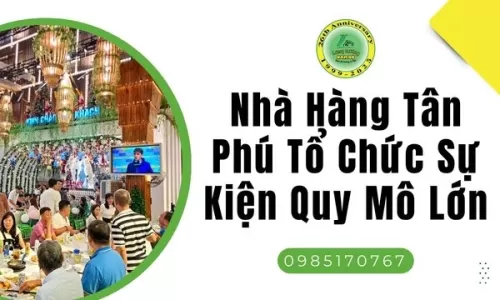 Nhà Hàng Tân Phú Tổ Chức Sự Kiện Quy Mô Lớn